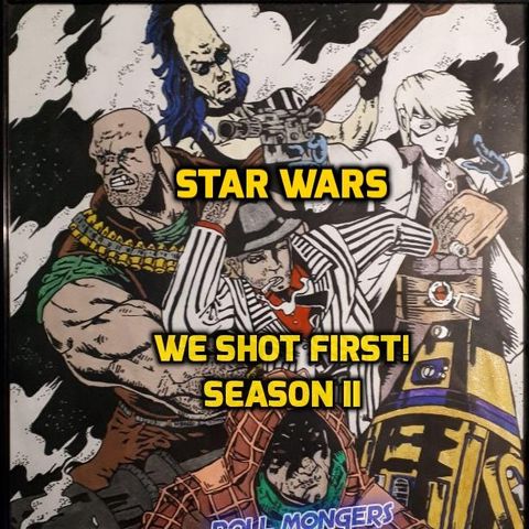Star Wars Saga ed. "WE SHOT FIRST!" S2 Ep.40 "Fly! You Fools!!"