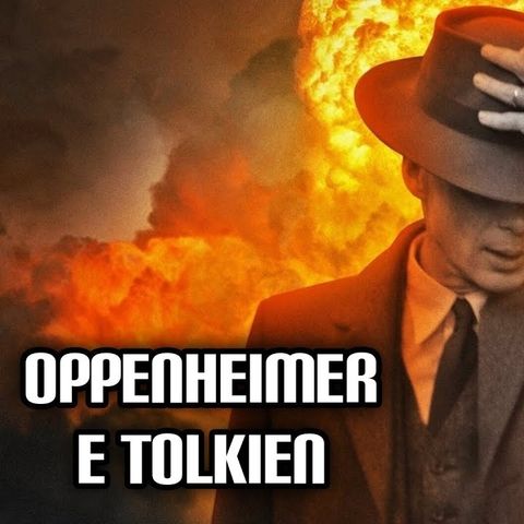 211. Oppenheimer e Tolkien