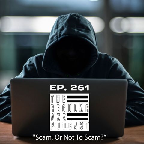 Episode 261 "Scam, Or Not To Scam?"