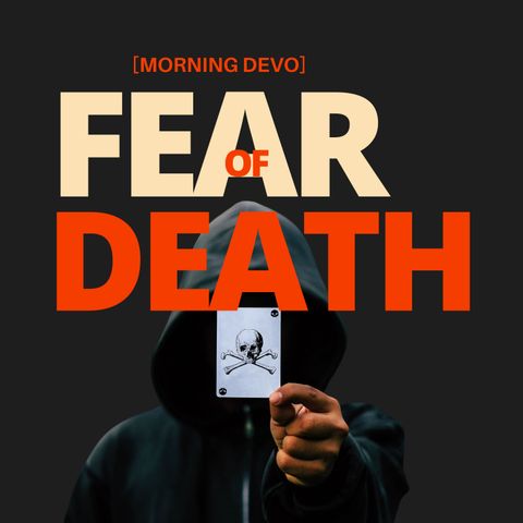 Fear of Death [Morning Devo]