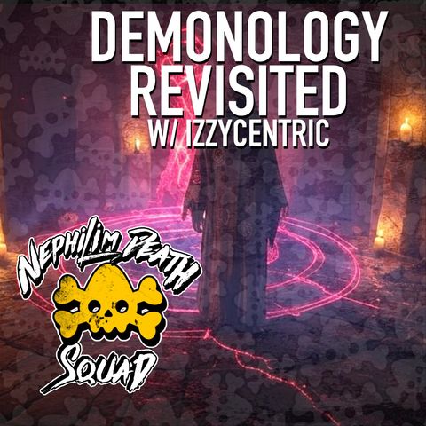 127: Demonology Revisited w/ Izzycentric