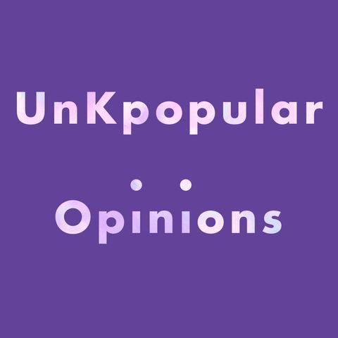 Introducing UnKpopular Opinions