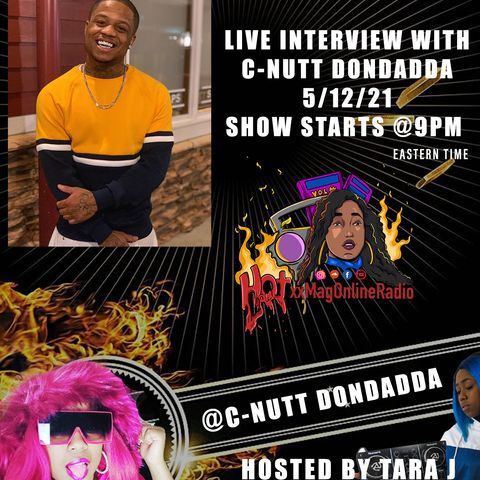 HotxxMagOnlineRadio LIVE With C-Nutt Dondadda | Hosted By Tara J