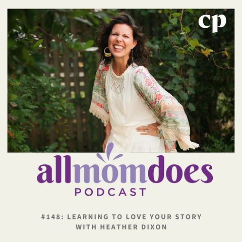 #148 - Learning To Love Your Story with Heather Dixon