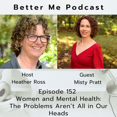 EP 152 Women and Mental Health- The Problems Aren’t All in Our Heads (with guest Misty Pratt)