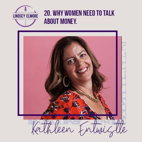Why women need to talk about money. An interview with Kathleen Entwistle.