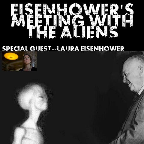 Dark Vault: Eisenhower's Meetings with the Aliens Special Guest Laura Eisenhower