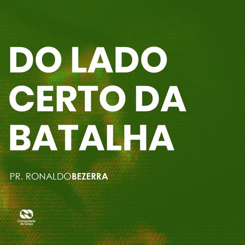 DO LADO CERTO DA BATALHA // pr. Ronaldo Bezerra