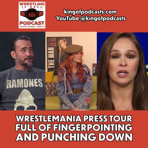 WrestleMania 40 Press Tour Fingerpointing and Punching Down (ep.837)