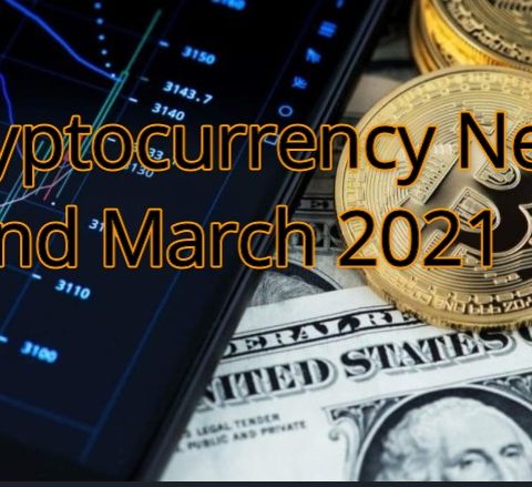 Cryptocurrency News 22nd March 2021