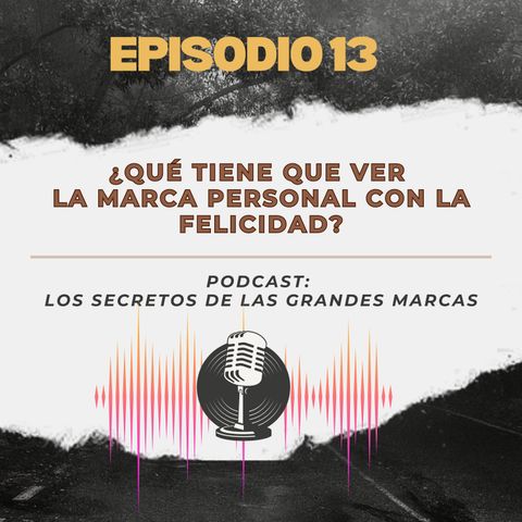 Episodio 13 | ¿Qué tiene que ver la marca personal con la felicidad?