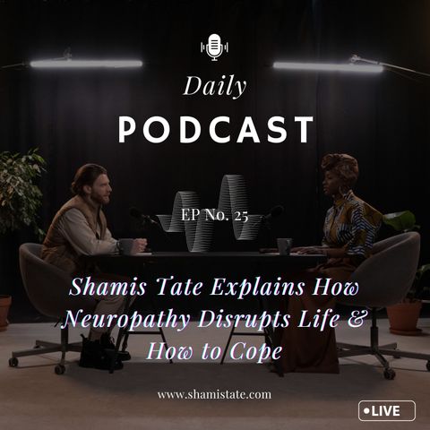 Shamis Tate Explains How Neuropathy Disrupts Life & How to Cope