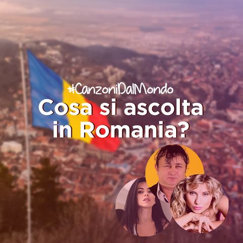 Cosa si ascolta in Romania? - Canzoni dal Mondo