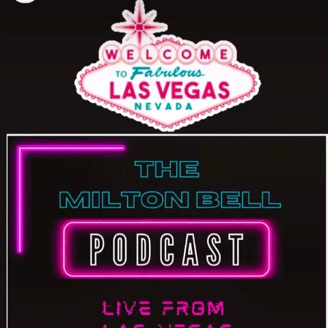 The Milton Bell Podcast -Live from Las Vegas