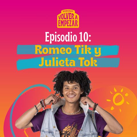 Capítulo 10: Romeo Tik y Julieta Tok