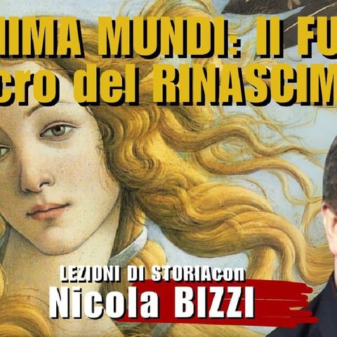 ANIMA MUNDI: Il FUOCO Sacro del RINASCIMENTO con Nicola BIZZI | Lezioni di Storia