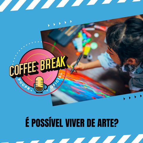 Coffee Break #36: É possível viver de arte?