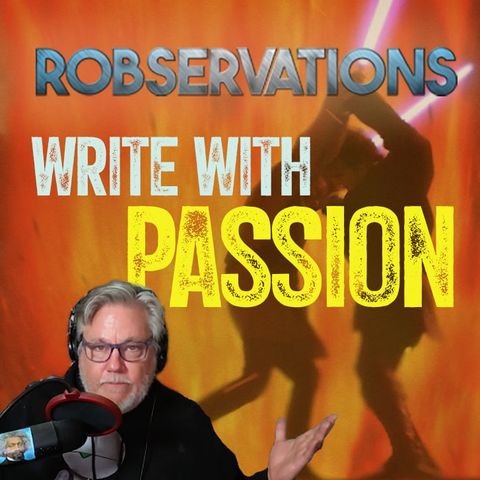 Whether it's fan fiction or an original story ... write with Passion (a Robservations Short Take)