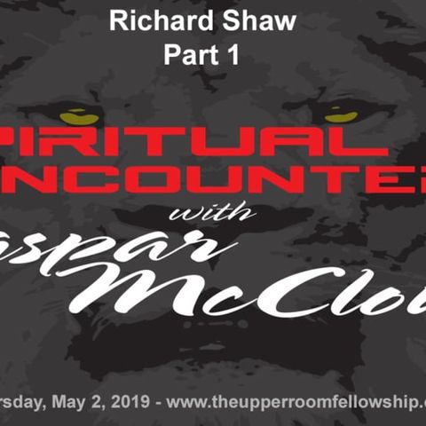 Spiritual Encounters - Richard Shaw - Part 1