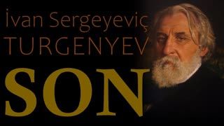 SON  İvan Sergeyeviç TURGENYEV sesli öykü