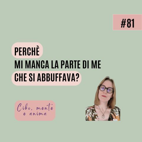 Perché mi manca la parte di me che si abbuffava?