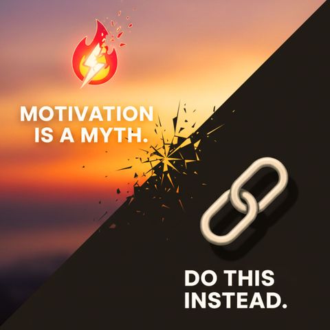 Motivation is a MYTH. Do This Instead.