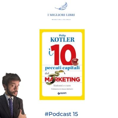 Episodio 15 - “I 10 peccati capitali del Marketing” di Kotler I migliori libri Marketing & Business
