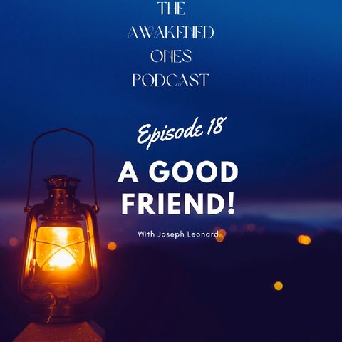 Episode 18 - A Good Friend!