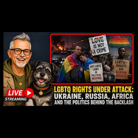 LGBTQ Rights Under Attack: Ukraine, Russia, Africa and the Politics Behind the Backlash