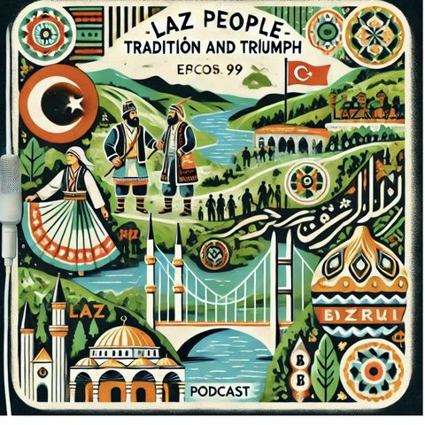 Episode 4: The culture and life of the Laz People