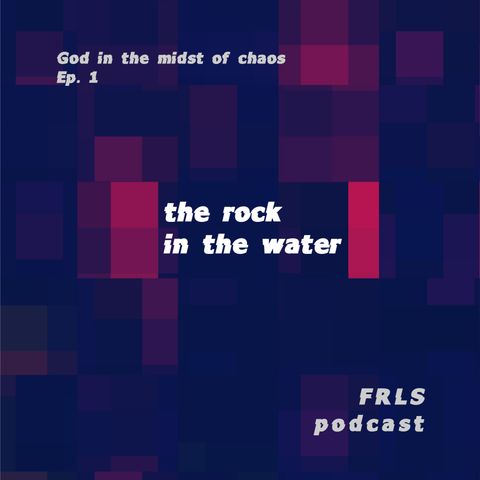 God in the Midst of Chaos: The Rock in the Water