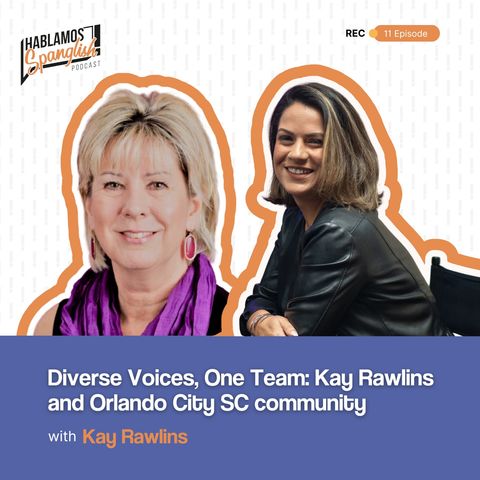 Diverse Voices, One Team: Kay Rawlins and Orlando City SC Community