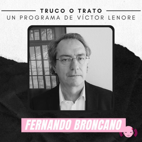 Truco o trato con Víctor Lenore #23: Fernando Broncano
