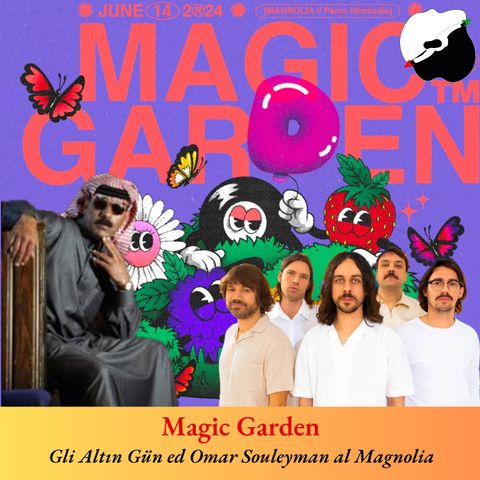 Magic Garden, gli Altın Gün ed Omar Souleyman al Magnolia