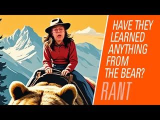 Have women learned anything from the bear vs man meme? | Rantzerker 221