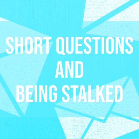 Short Questions and Being Stalked