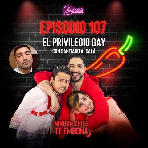 Ep 107 El Privilegio Gay con Santiago Alcalá