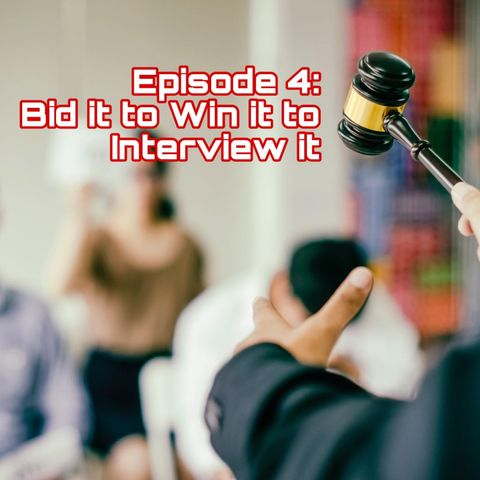 Episode 4: Bid it to Win it to Interview it