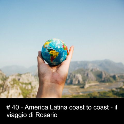 #40 America Latina coast to coast - il viaggio di Rosario