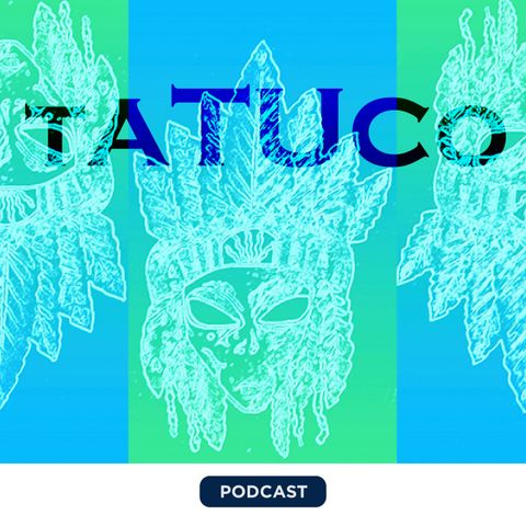 TATUCO_EPISODIO 3_Historia y Actualidad