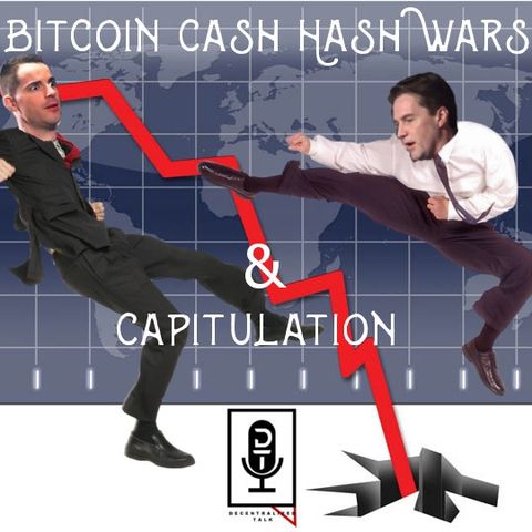 Episode 42 - Bitcoin Cash Hash Wars & Capitulation
