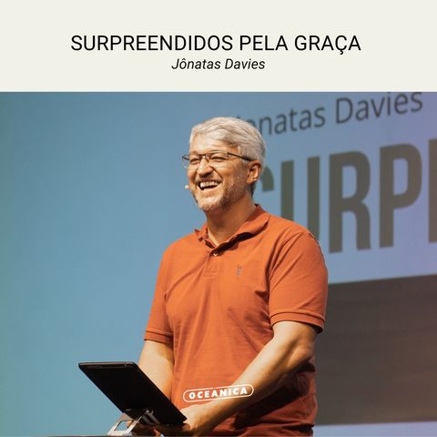 SURPREENDIDOS PELA GRAÇA - João 8.1-12 | Jônatas Davies