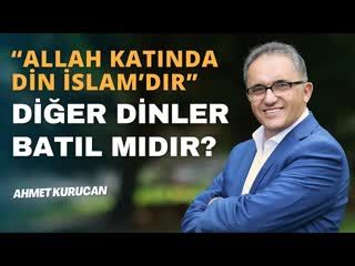 Kur'an'da Geçen 'Allah Katından Din İslam'dır' Ayetinin  Anlamı   AHMET KURUCAN