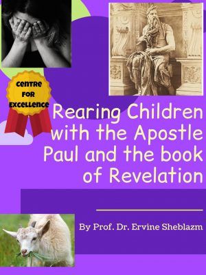Ervine Sheblazm – Child Rearing with the Apostle Paul and the Book of Revelation