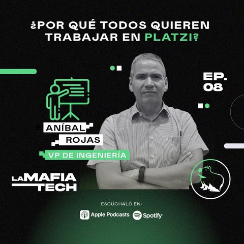 EP 8. Aníbal Rojas, VP de ingeniería en Platzi - ¿Por qué todos quieren trabajar en Platzi?