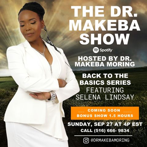 THE DR MAKEBA SHOW (BACK TO THE BASICS SERIES) :: SPECIAL GUEST:  SELENA LINDSAY