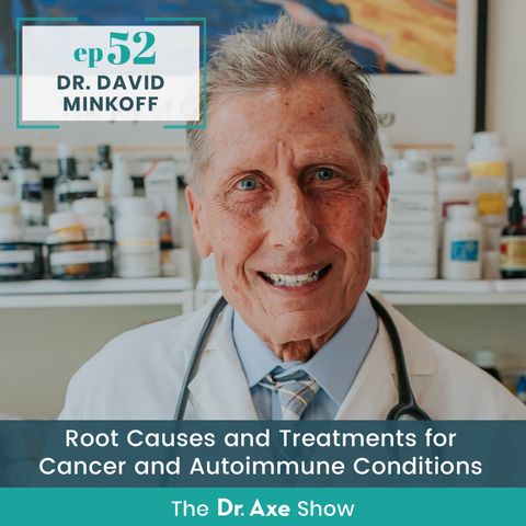 52. Dr. David Minkoff: Root Causes and Treatments for Cancer and Autoimmune Conditions