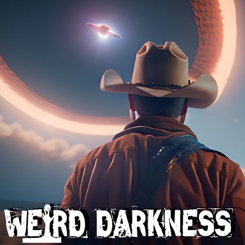 “REAL ENCOUNTERS OF COWBOYS AND ALIENS” and More True Extraterrestrial Stories! #WeirdDarkness