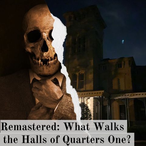 Remastered: What Walks the Halls of Quarters One?