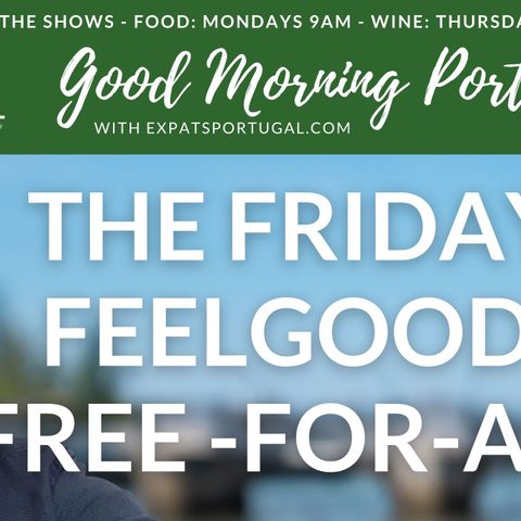 The Friday Feelgood Free-for-all on Good Morning Portugal!